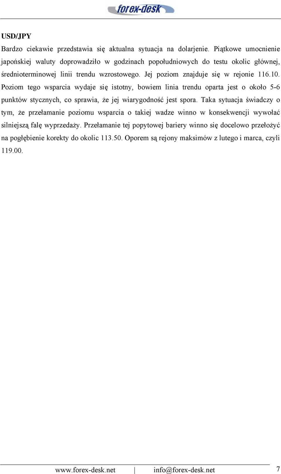 10. Poziom tego wsparcia wydaje się istotny, bowiem linia trendu oparta jest o około 5-6 punktów stycznych, co sprawia, że jej wiarygodność jest spora.