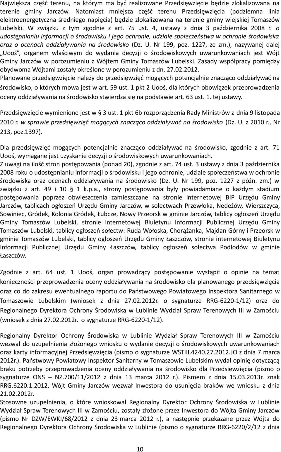 W związku z tym zgodnie z art. 75 ust. 4, ustawy z dnia 3 października 2008 r.