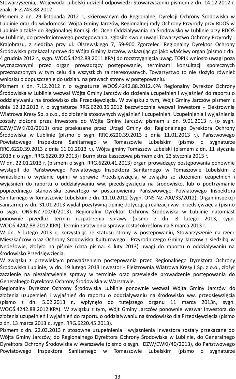 Ocen Oddziaływania na Środowisko w Lublinie przy RDOŚ w Lublinie, do przedmiotowego postępowania, zgłosiło swoje uwagi Towarzystwo Ochrony Przyrody i Krajobrazu, z siedzibą przy ul.