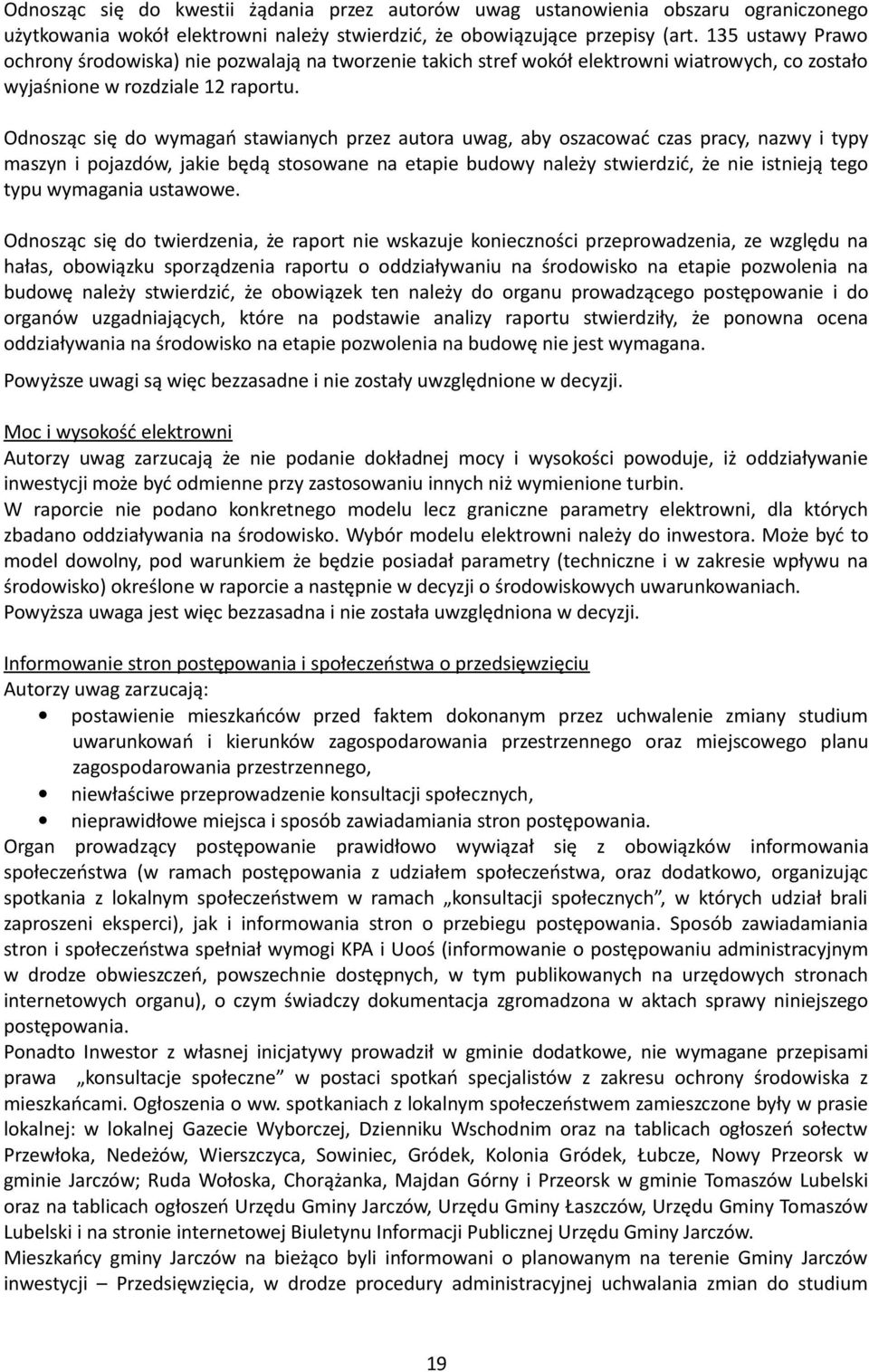 Odnosząc się do wymagań stawianych przez autora uwag, aby oszacować czas pracy, nazwy i typy maszyn i pojazdów, jakie będą stosowane na etapie budowy należy stwierdzić, że nie istnieją tego typu