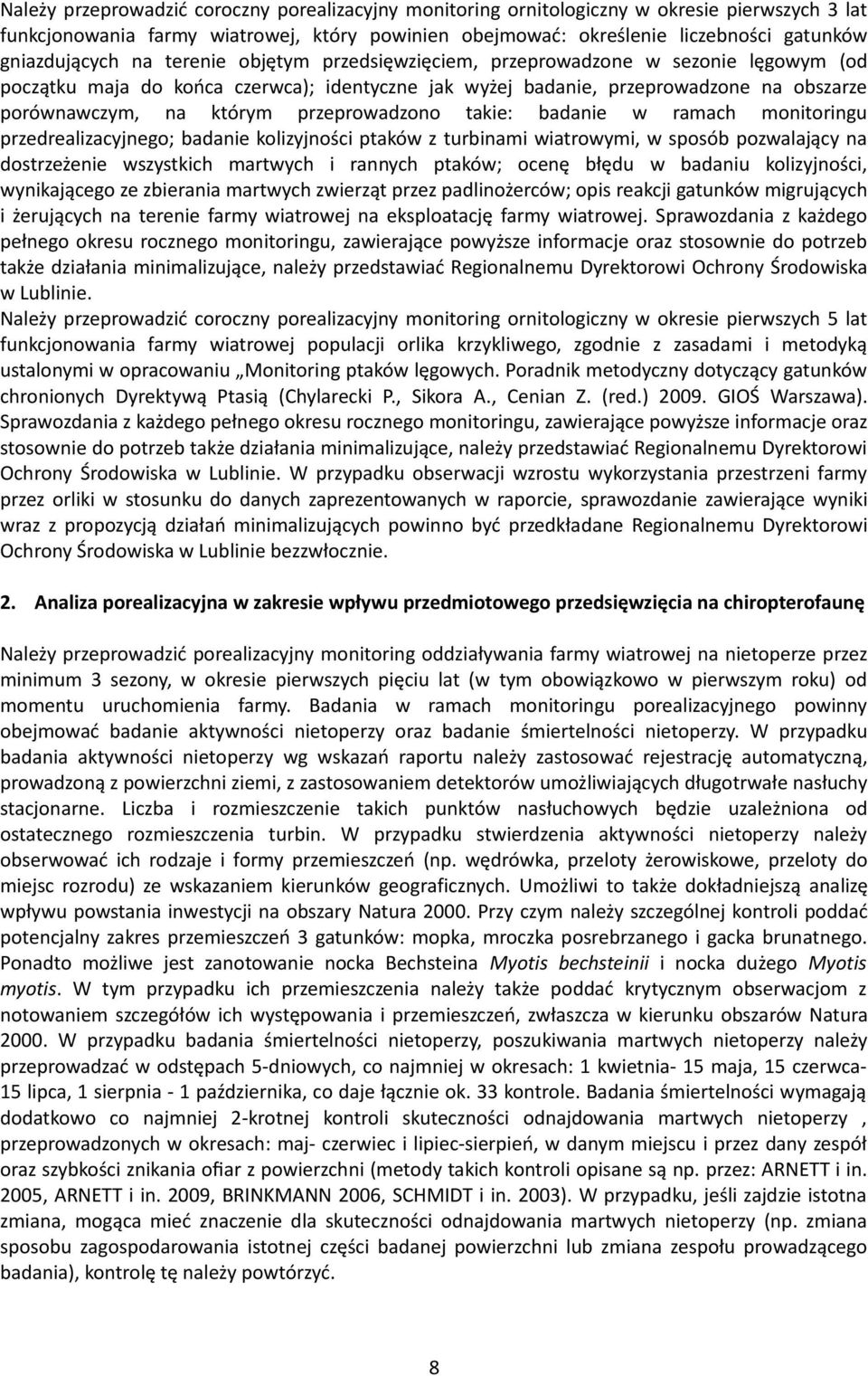 którym przeprowadzono takie: badanie w ramach monitoringu przedrealizacyjnego; badanie kolizyjności ptaków z turbinami wiatrowymi, w sposób pozwalający na dostrzeżenie wszystkich martwych i rannych
