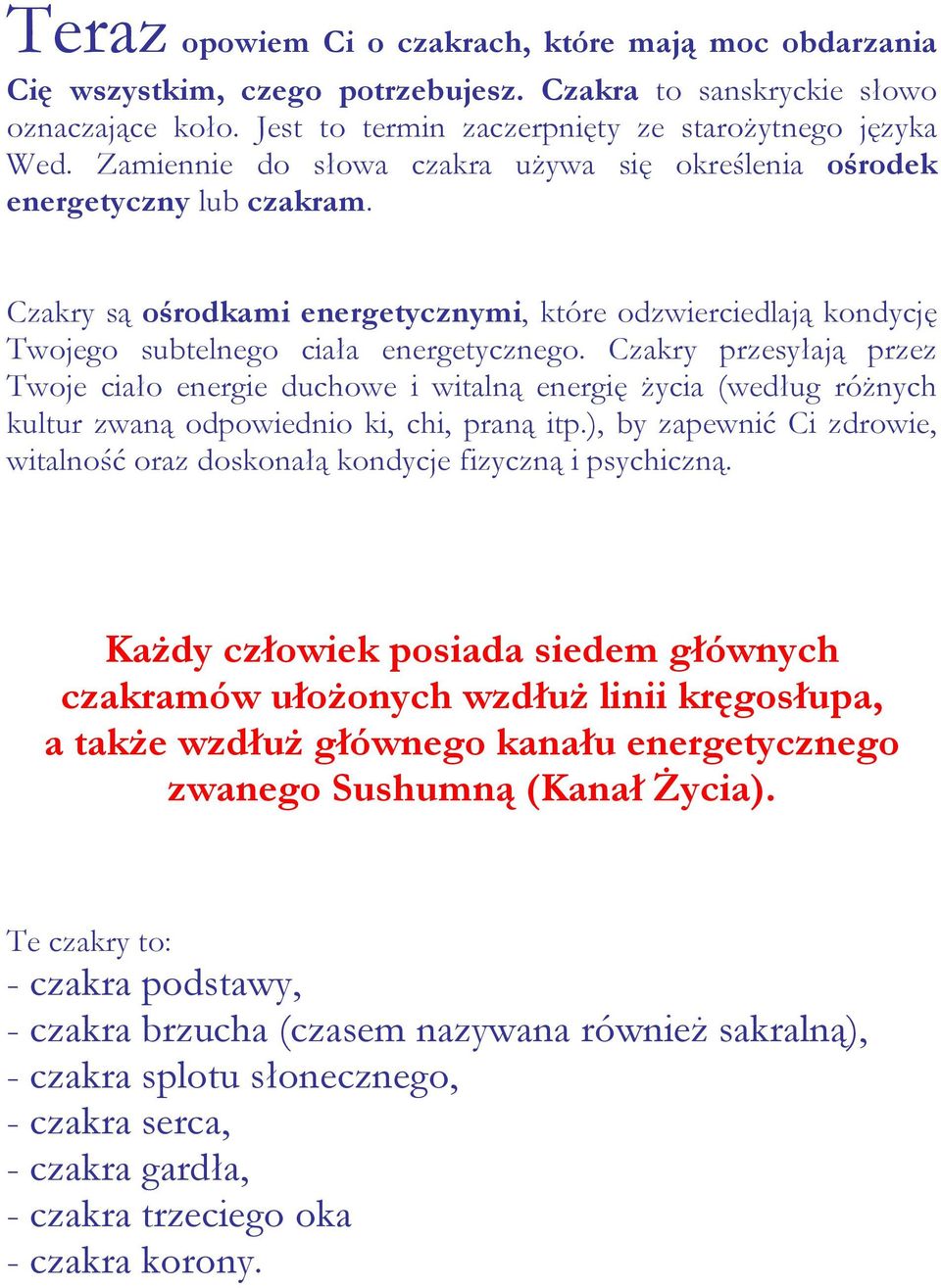 Czakry przesyłają przez Twoje ciało energie duchowe i witalną energię Ŝycia (według róŝnych kultur zwaną odpowiednio ki, chi, praną itp.