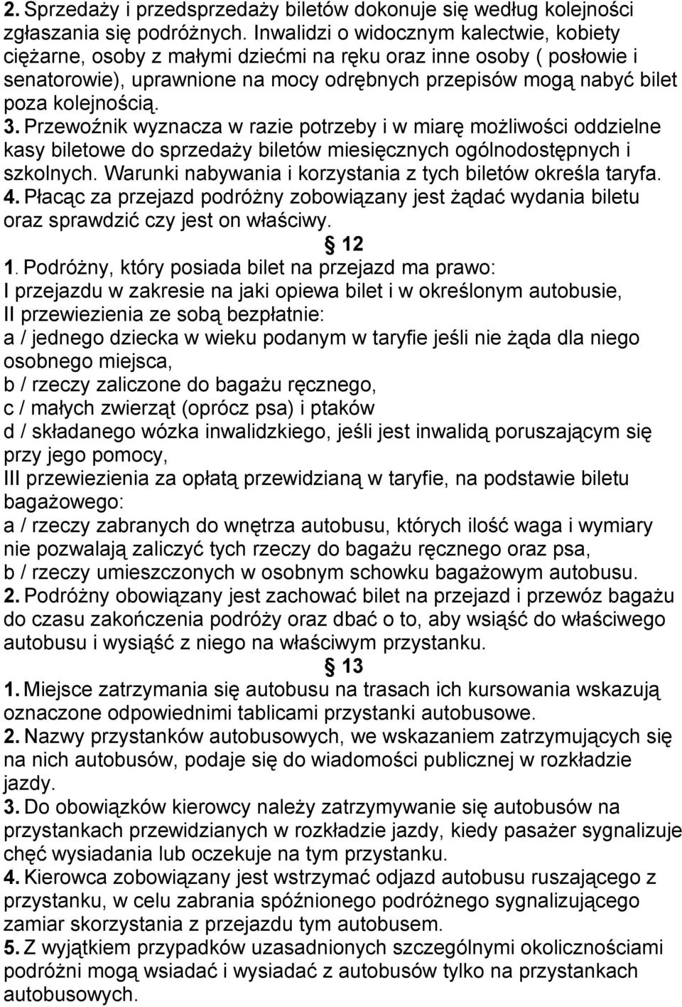 3. Przewoźnik wyznacza w razie potrzeby i w miarę możliwości oddzielne kasy biletowe do sprzedaży biletów miesięcznych ogólnodostępnych i szkolnych.