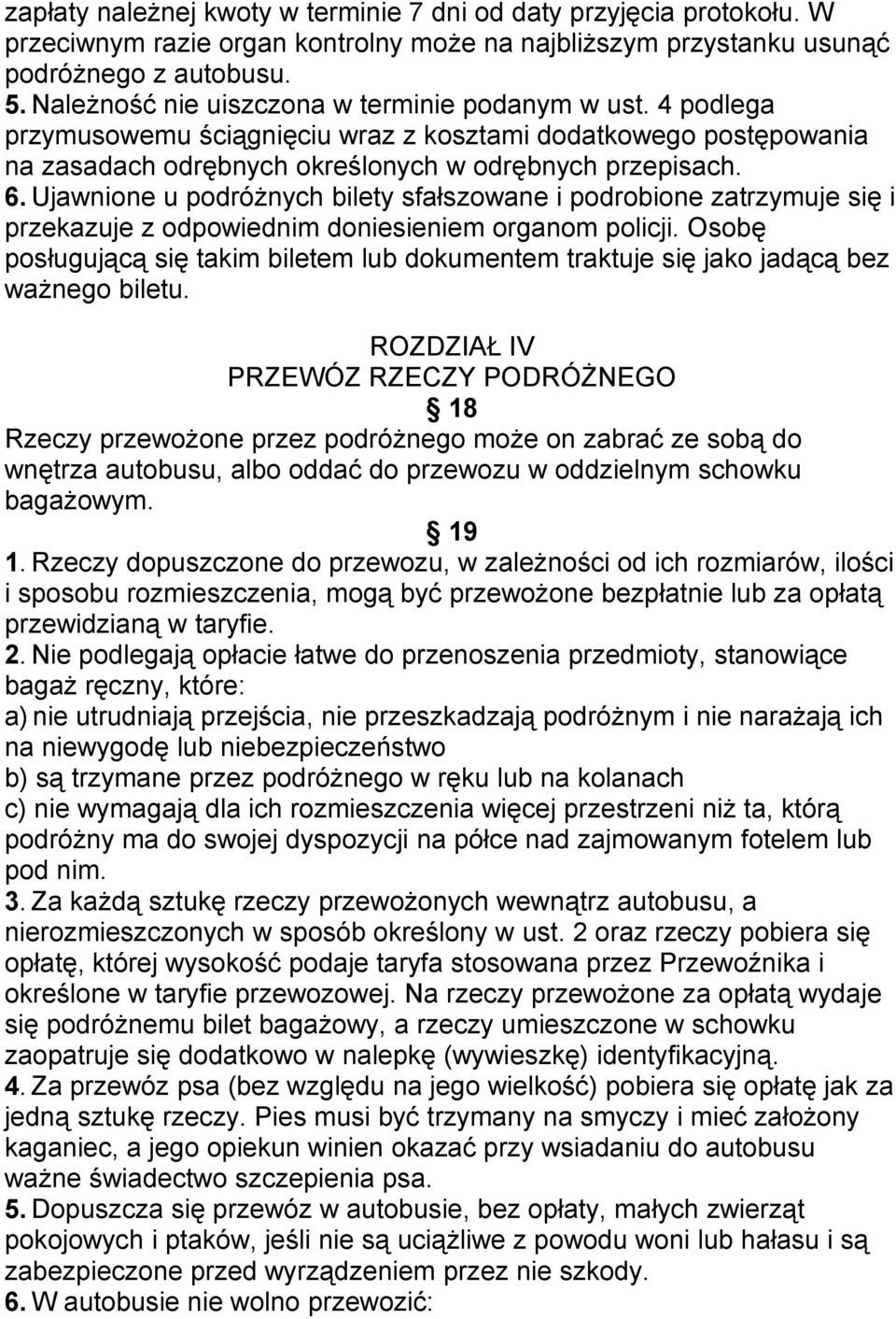 Ujawnione u podróżnych bilety sfałszowane i podrobione zatrzymuje się i przekazuje z odpowiednim doniesieniem organom policji.