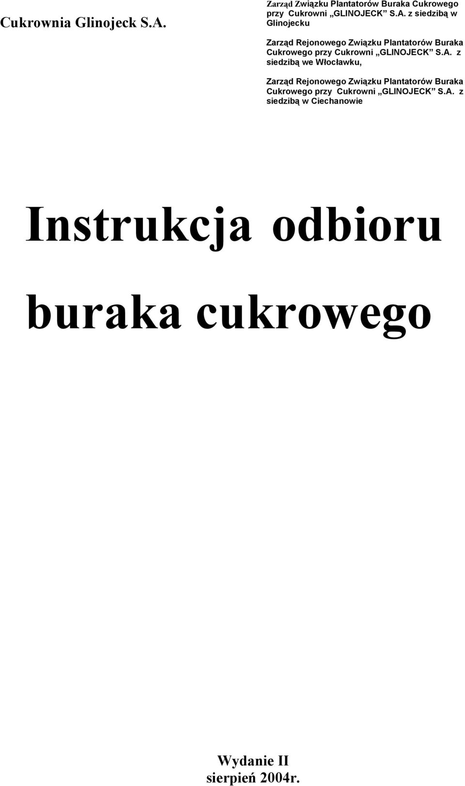 z siedzibą w Glinojecku Zarząd Rejonowego Związku Plantatorów Buraka Cukrowego przy Cukrowni