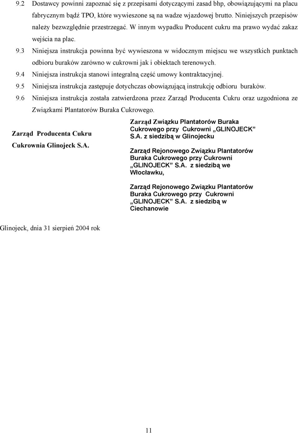 3 Niniejsza instrukcja powinna być wywieszona w widocznym miejscu we wszystkich punktach odbioru buraków zarówno w cukrowni jak i obiektach terenowych. 9.