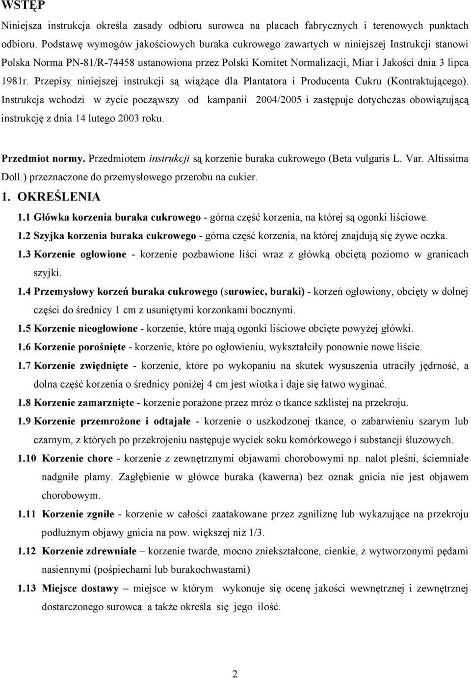 Przepisy niniejszej instrukcji są wiąŝące dla Plantatora i Producenta Cukru (Kontraktującego).