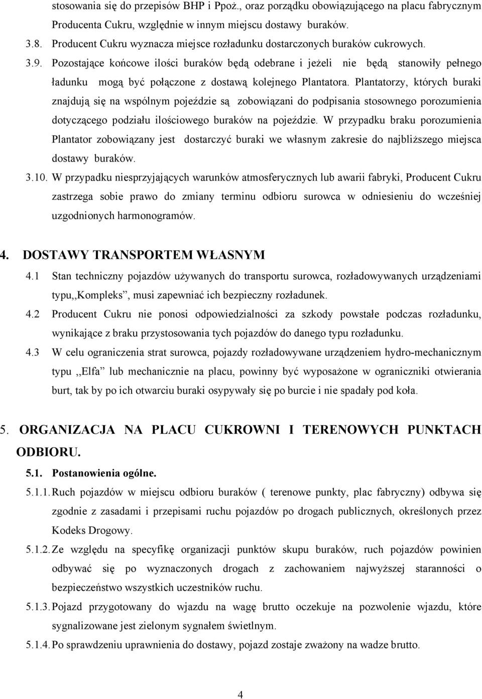 Pozostające końcowe ilości buraków będą odebrane i jeŝeli nie będą stanowiły pełnego ładunku mogą być połączone z dostawą kolejnego Plantatora.