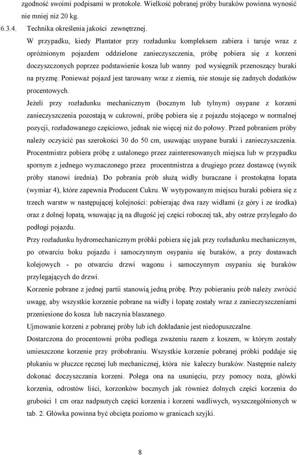 lub wanny pod wysięgnik przenoszący buraki na pryzmę. PoniewaŜ pojazd jest tarowany wraz z ziemią, nie stosuje się Ŝadnych dodatków procentowych.
