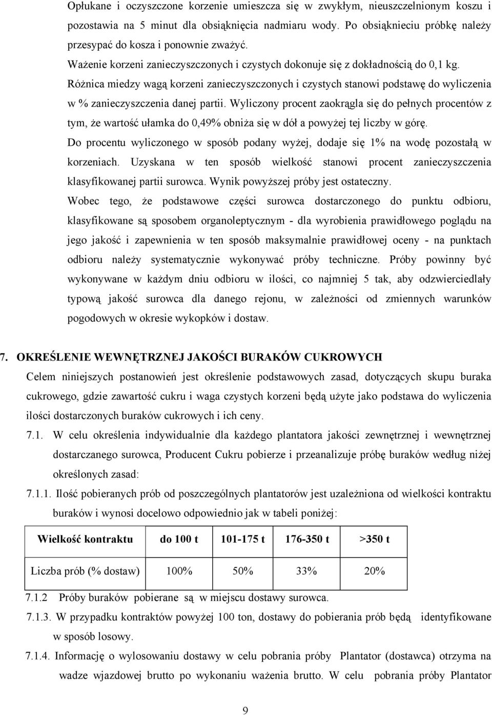RóŜnica miedzy wagą korzeni zanieczyszczonych i czystych stanowi podstawę do wyliczenia w % zanieczyszczenia danej partii.