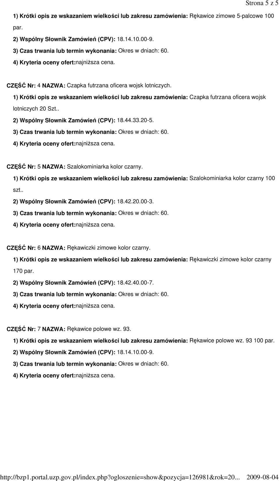 . 2) Wspólny Słownik Zamówień (CPV): 18.44.33.20-5. CZĘŚĆ Nr: 5 NAZWA: Szalokominiarka kolor czarny.