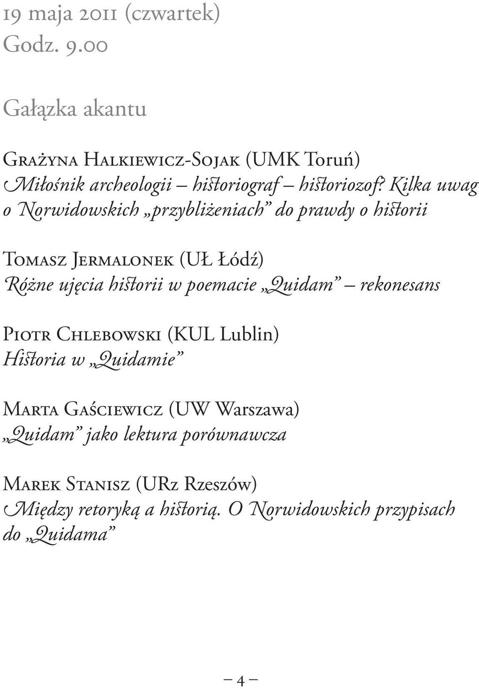 Kilka uwag o Norwidowskich przybliżeniach do prawdy o historii Tomasz Jermalonek (UŁ Łódź) Różne ujęcia historii w