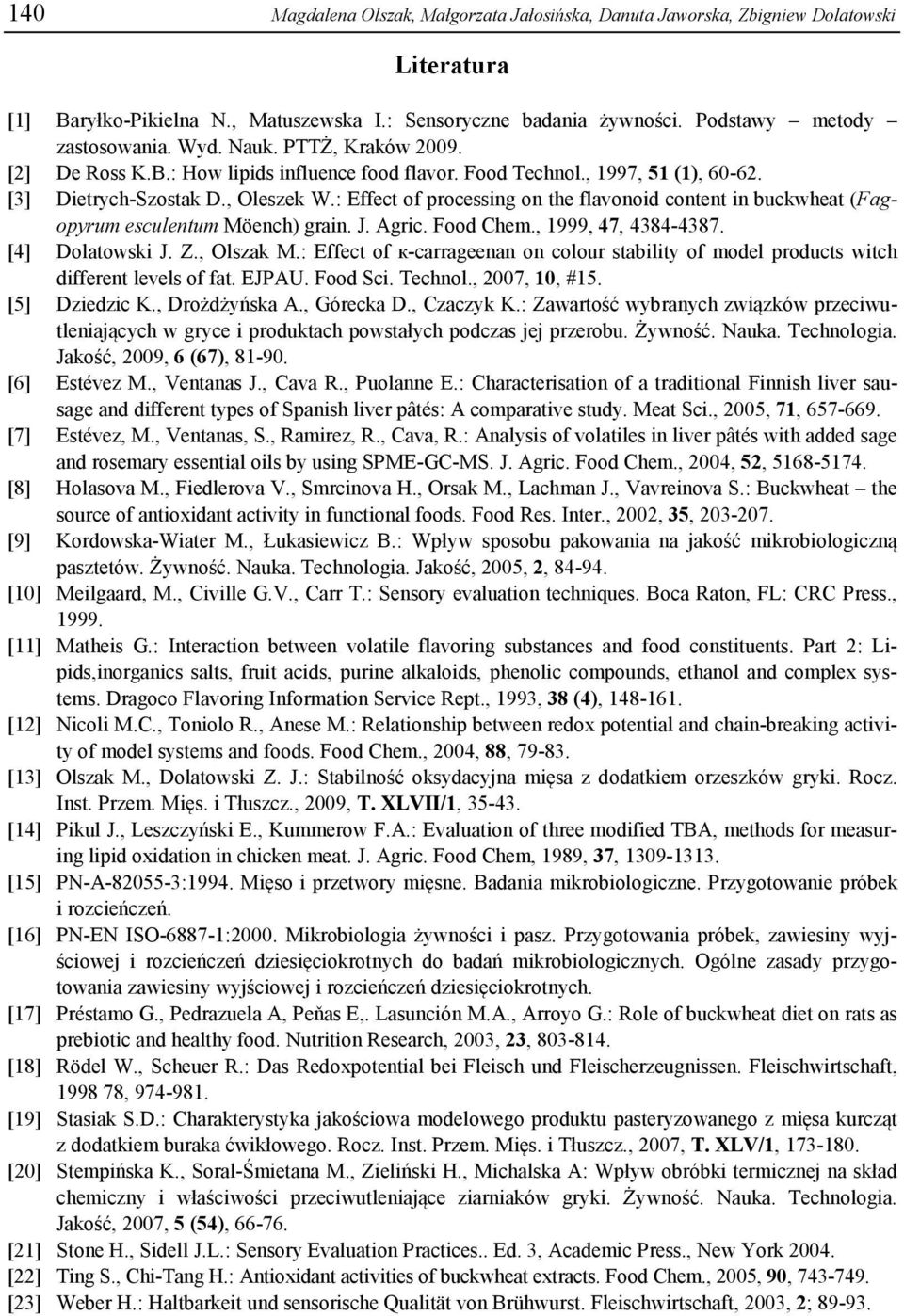 : Effect of processing on the flvonoid content in buckwhet (Fgopyrum esculentum Möench) grin. J. Agric. Food Chem., 1999, 47, 4384-4387. [4] Doltowski J. Z., Olszk M.