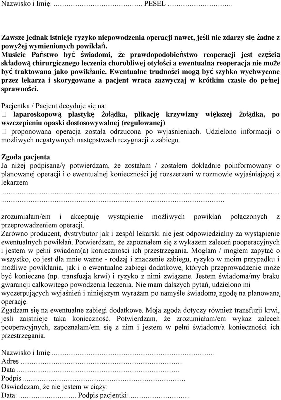 Ewentualne trudności mog ą by ć szybko wychwycone przez lekarza i skorygowane a pacjent wraca zazwyczaj w krótkim czasie do peł nej sprawności.