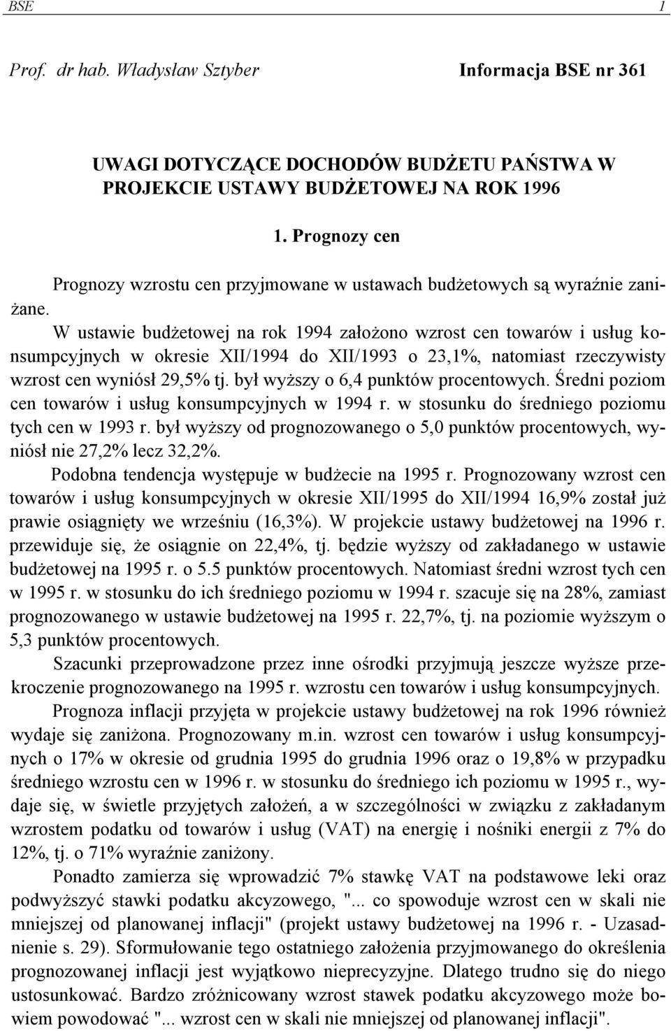 W ustawie budżetowej na rok 1994 założono wzrost cen towarów i usług konsumpcyjnych w okresie XII/1994 do XII/1993 o 23,1%, natomiast rzeczywisty wzrost cen wyniósł 29,5% tj.