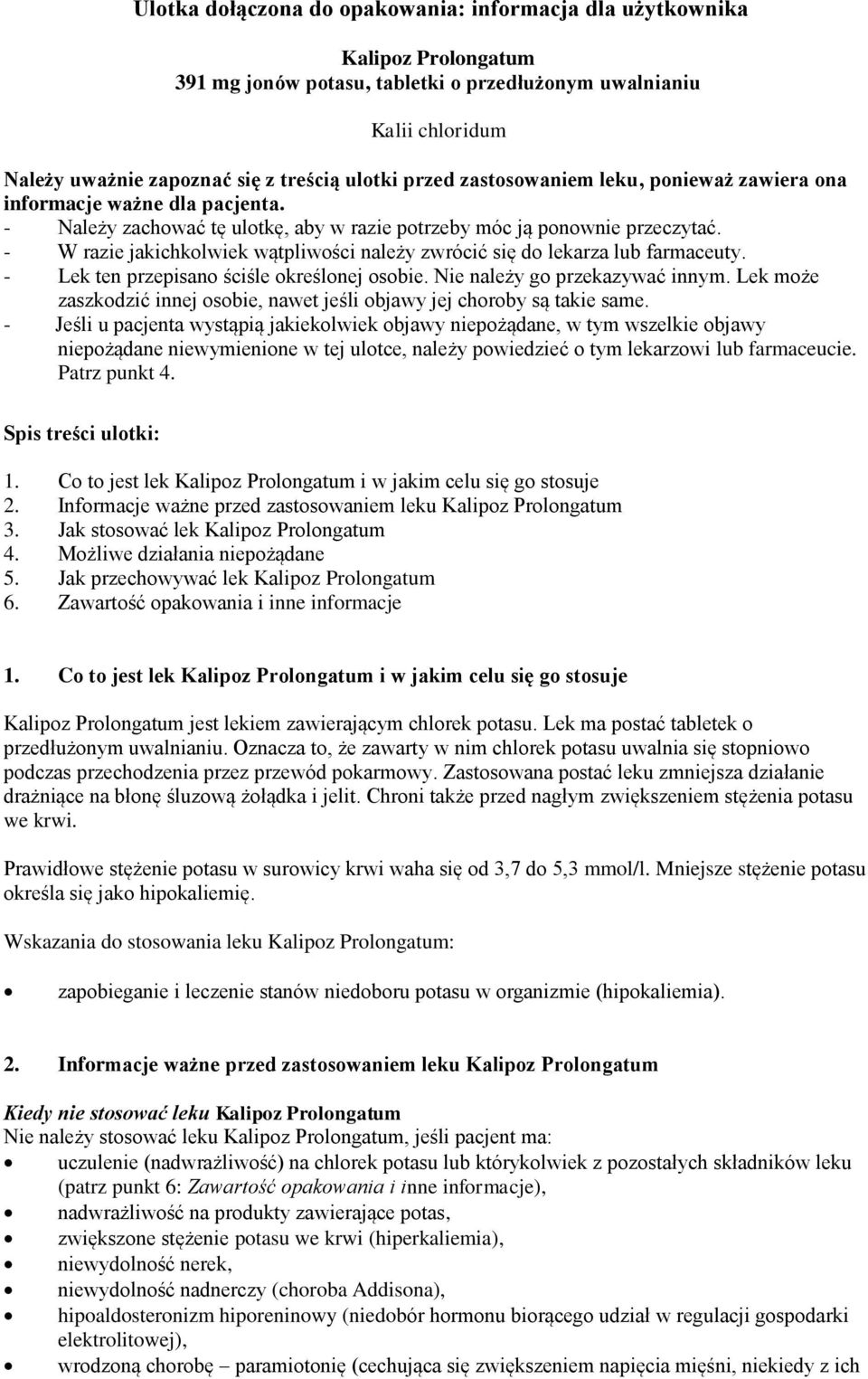 - W razie jakichkolwiek wątpliwości należy zwrócić się do lekarza lub farmaceuty. - Lek ten przepisano ściśle określonej osobie. Nie należy go przekazywać innym.