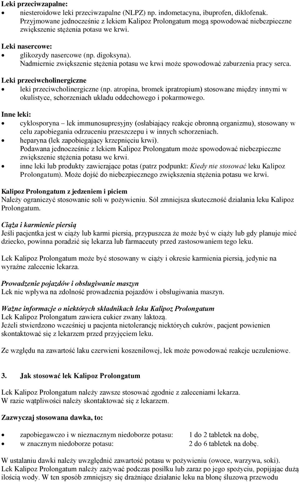 Nadmiernie zwiększenie stężenia potasu we krwi może spowodować zaburzenia pracy serca. Leki przeciwcholinergiczne leki przeciwcholinergiczne (np.