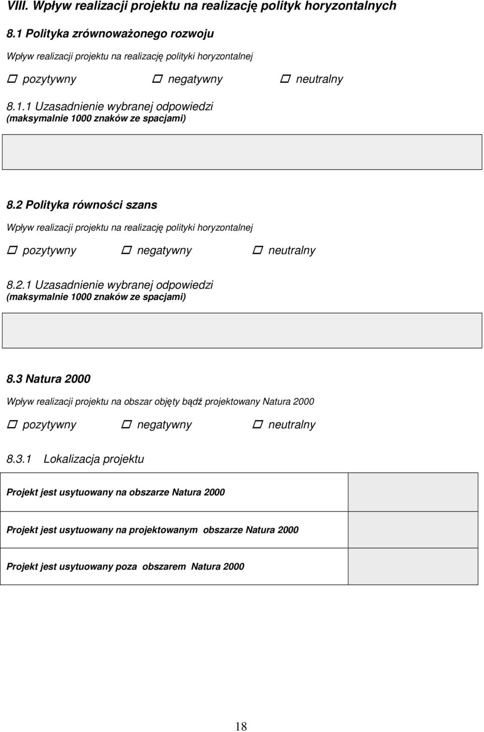 2 Polityka równości szans Wpływ realizacji projektu na realizację polityki horyzontalnej pozytywny negatywny neutralny 8.2.1 Uzasadnienie wybranej odpowiedzi (maksymalnie 1000 znaków ze spacjami) 8.