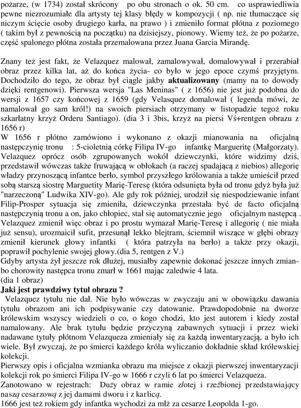 Wiemy też, że po pożarze, część spalonego płótna została przemalowana przez Juana Garcia Mirandę.