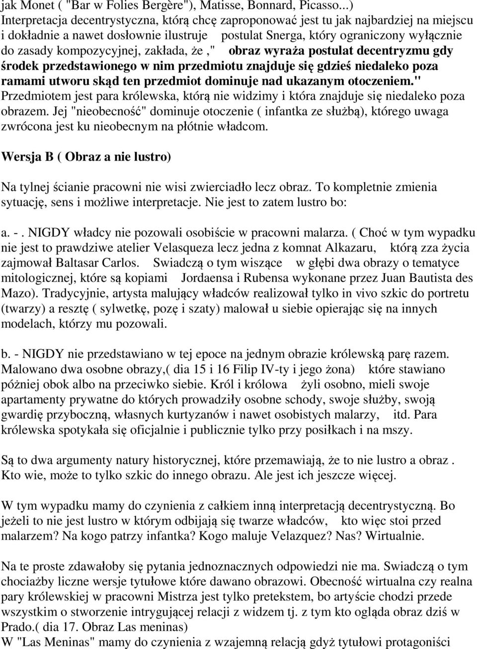 kompozycyjnej, zakłada, że," obraz wyraża postulat decentryzmu gdy środek przedstawionego w nim przedmiotu znajduje się gdzieś niedaleko poza ramami utworu skąd ten przedmiot dominuje nad ukazanym