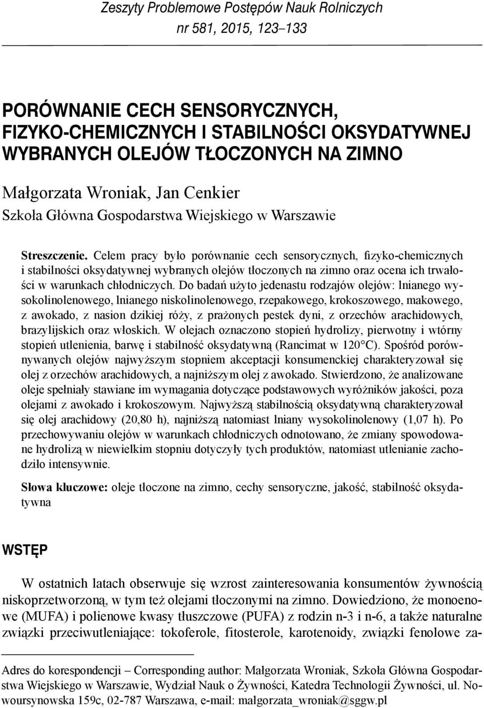 Do ń użyto jnstu rozjów oljów: lnino wysokolinolnowo, lnino niskolinolnowo, rzpkowo, krokoszowo, mkowo, z woko, z nsion zikij róży, z prżonyh pstk yni, z orzhów rhiowyh, rzylijskih orz włoskih.