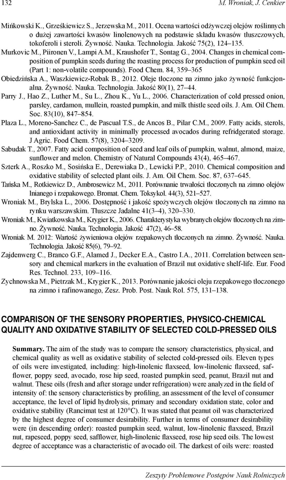 Chns in hmil omposition o pumpkin ss urin th rostin pross or proution o pumpkin s oil (Prt 1: non-voltil ompouns). Foo Chm. 84, 359 365 Oizińsk A., Wszkiwiz-Rok B., 2012.