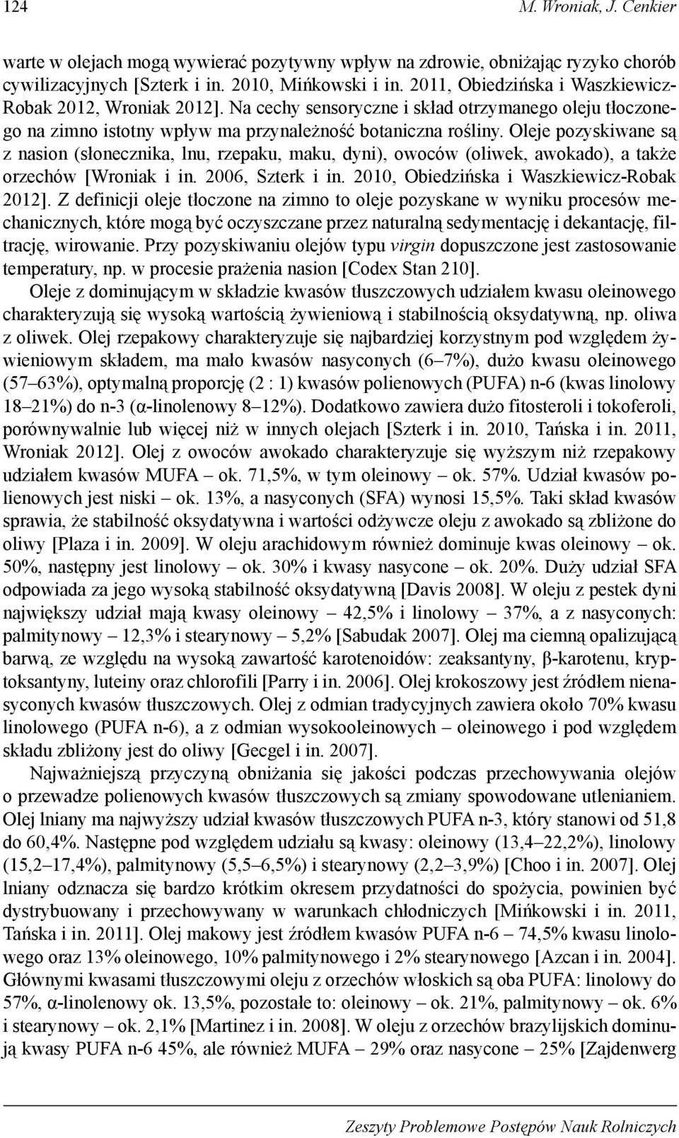 2006, Sztrk i in. 2010, Oizińsk i Wszkiwiz-Rok 2012]. Z iniji olj tłozon n zimno to olj pozyskn w wyniku prosów mhniznyh, któr moą yć ozyszzn przz nturlną symntję i kntję, iltrję, wirowni.