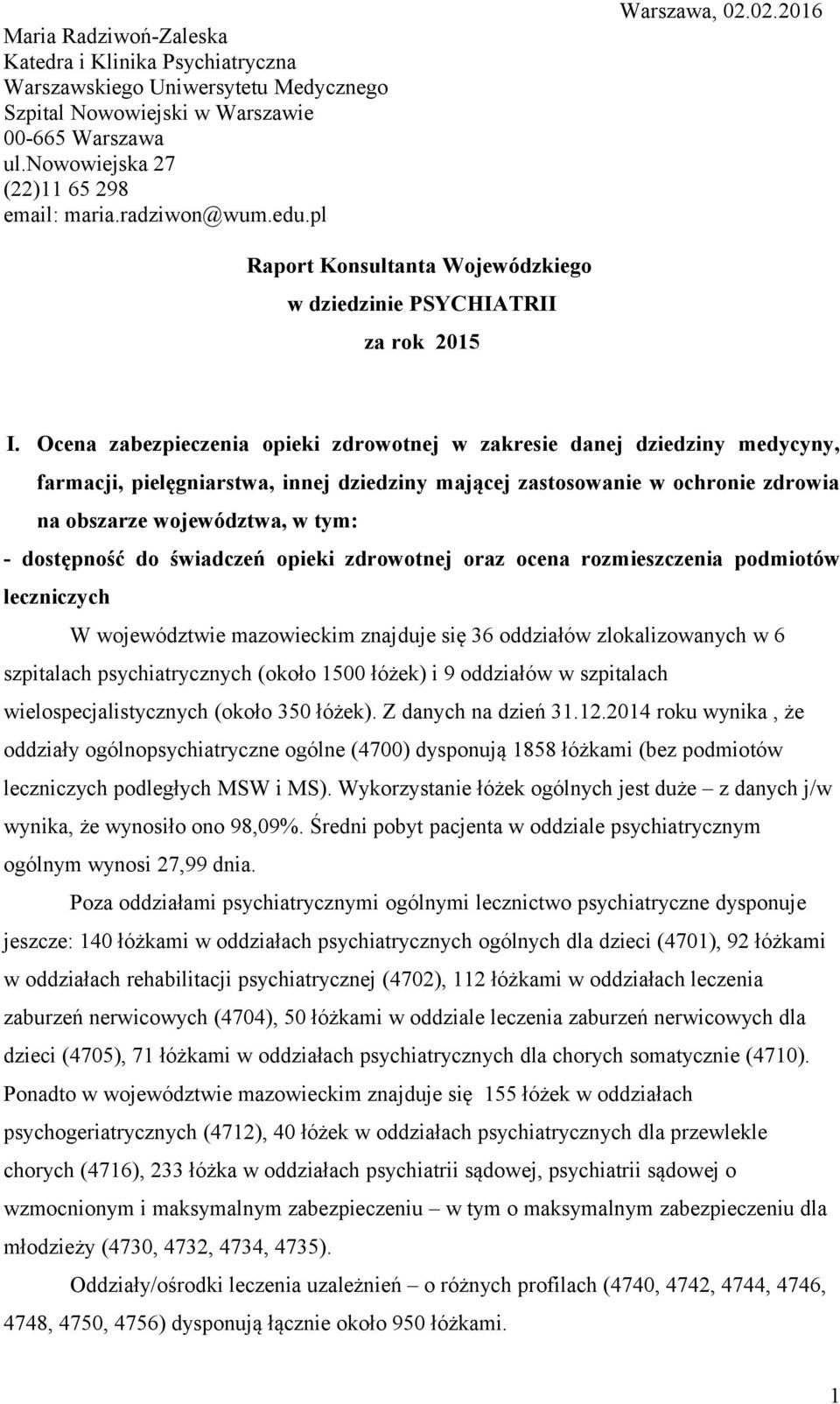 Ocena zabezpieczenia opieki zdrowotnej w zakresie danej dziedziny medycyny, farmacji, pielęgniarstwa, innej dziedziny mającej zastosowanie w ochronie zdrowia na obszarze województwa, w tym: -