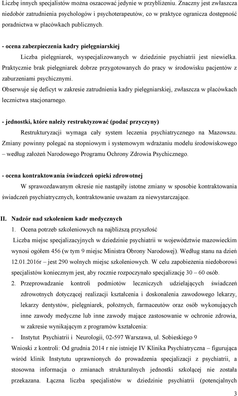 - ocena zabezpieczenia kadry pielęgniarskiej Liczba pielęgniarek, wyspecjalizowanych w dziedzinie psychiatrii jest niewielka.