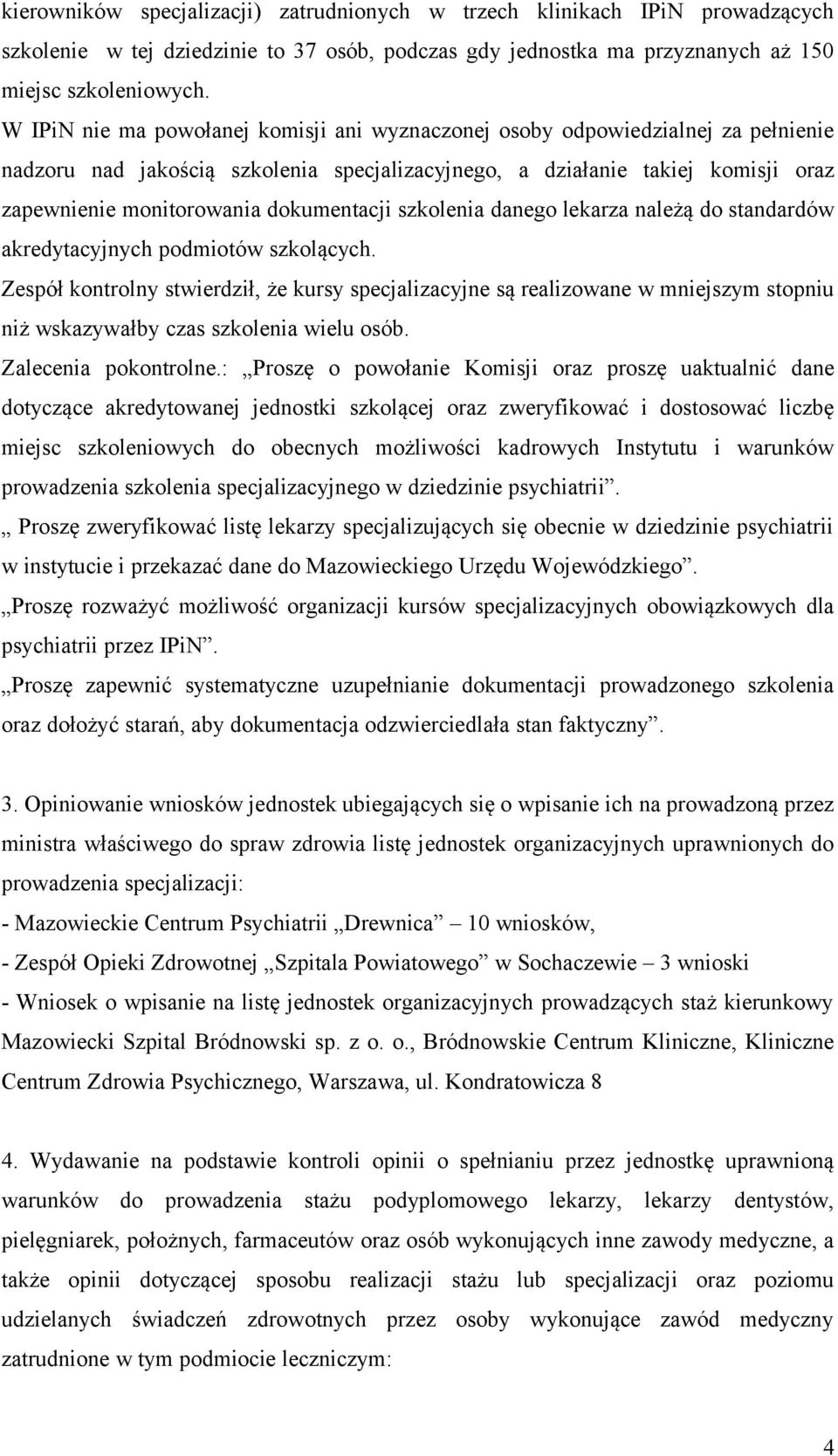 dokumentacji szkolenia danego lekarza należą do standardów akredytacyjnych podmiotów szkolących.