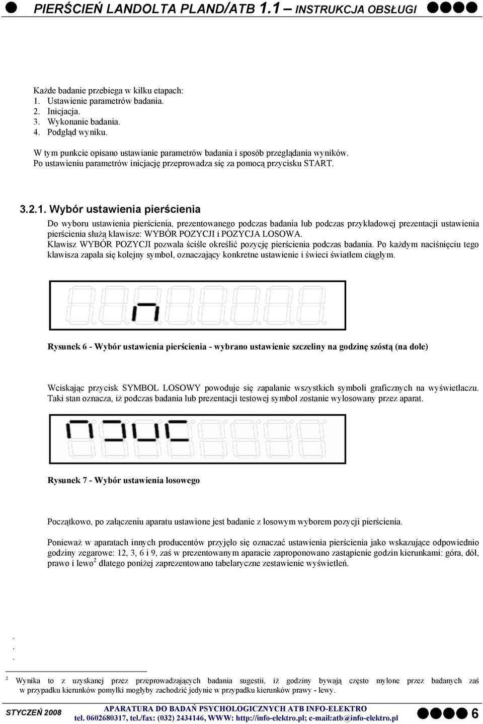 Wybór ustawienia pierścienia Do wyboru ustawienia pierścienia, prezentowanego podczas badania lub podczas przykładowej prezentacji ustawienia pierścienia służą klawisze: WYBÓR POZYCJI i POZYCJA