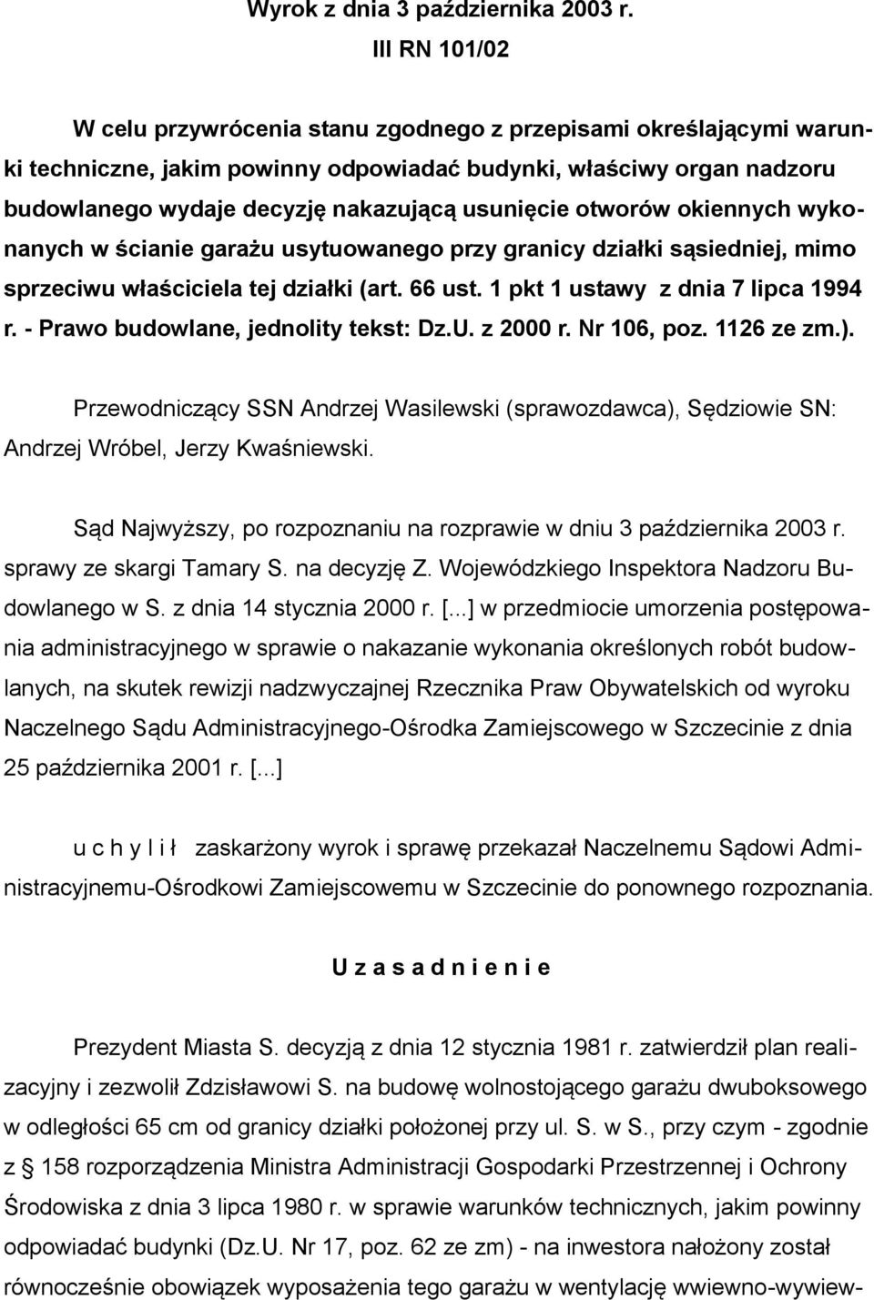 usunięcie otworów okiennych wykonanych w ścianie garażu usytuowanego przy granicy działki sąsiedniej, mimo sprzeciwu właściciela tej działki (art. 66 ust. 1 pkt 1 ustawy z dnia 7 lipca 1994 r.