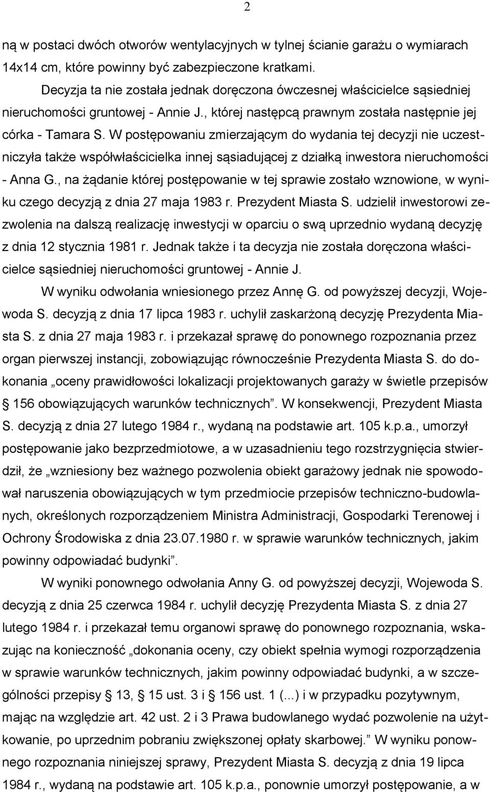 W postępowaniu zmierzającym do wydania tej decyzji nie uczestniczyła także współwłaścicielka innej sąsiadującej z działką inwestora nieruchomości - Anna G.