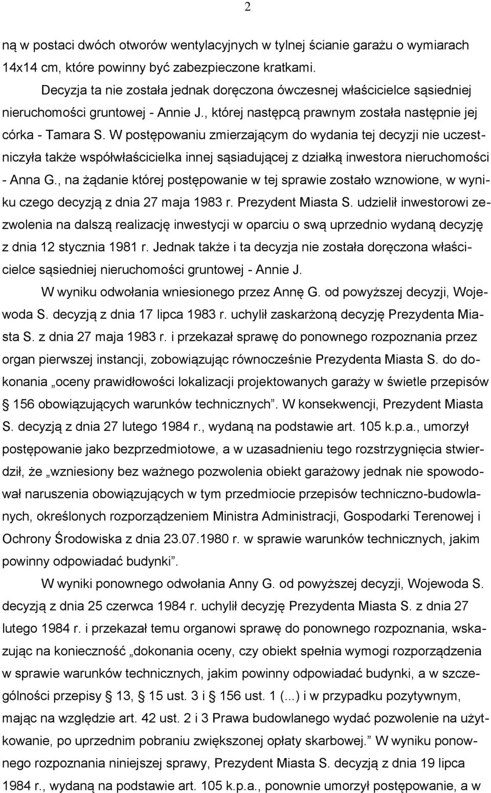 W postępowaniu zmierzającym do wydania tej decyzji nie uczestniczyła także współwłaścicielka innej sąsiadującej z działką inwestora nieruchomości - Anna G.