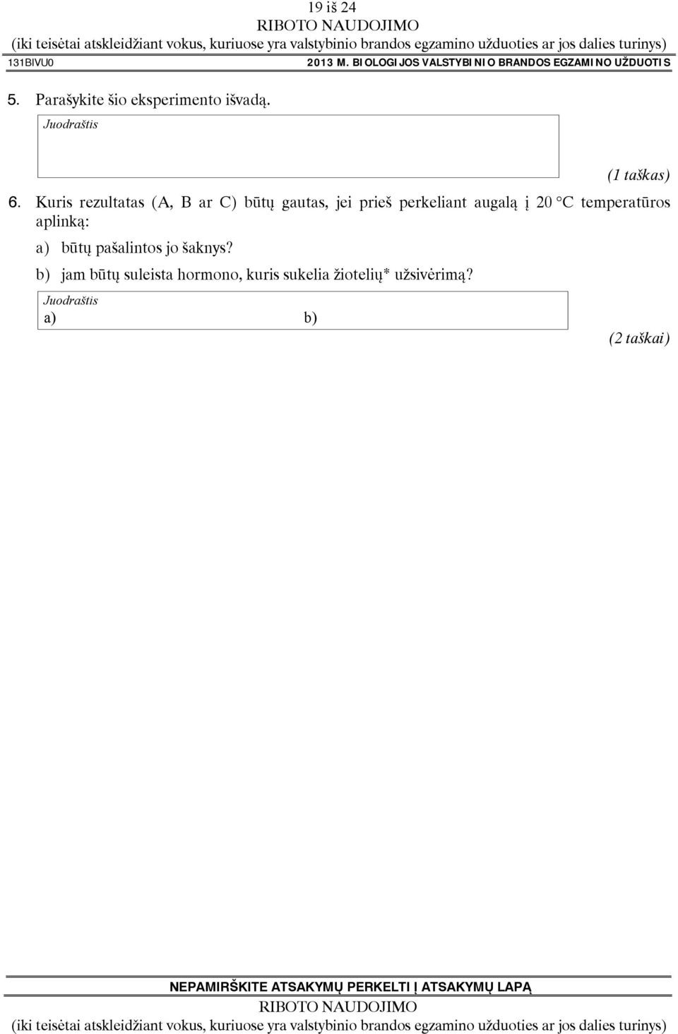 Kuris rezultatas (A, B ar C) būtų gautas, jei prieš perkeliant augalą į 20 C