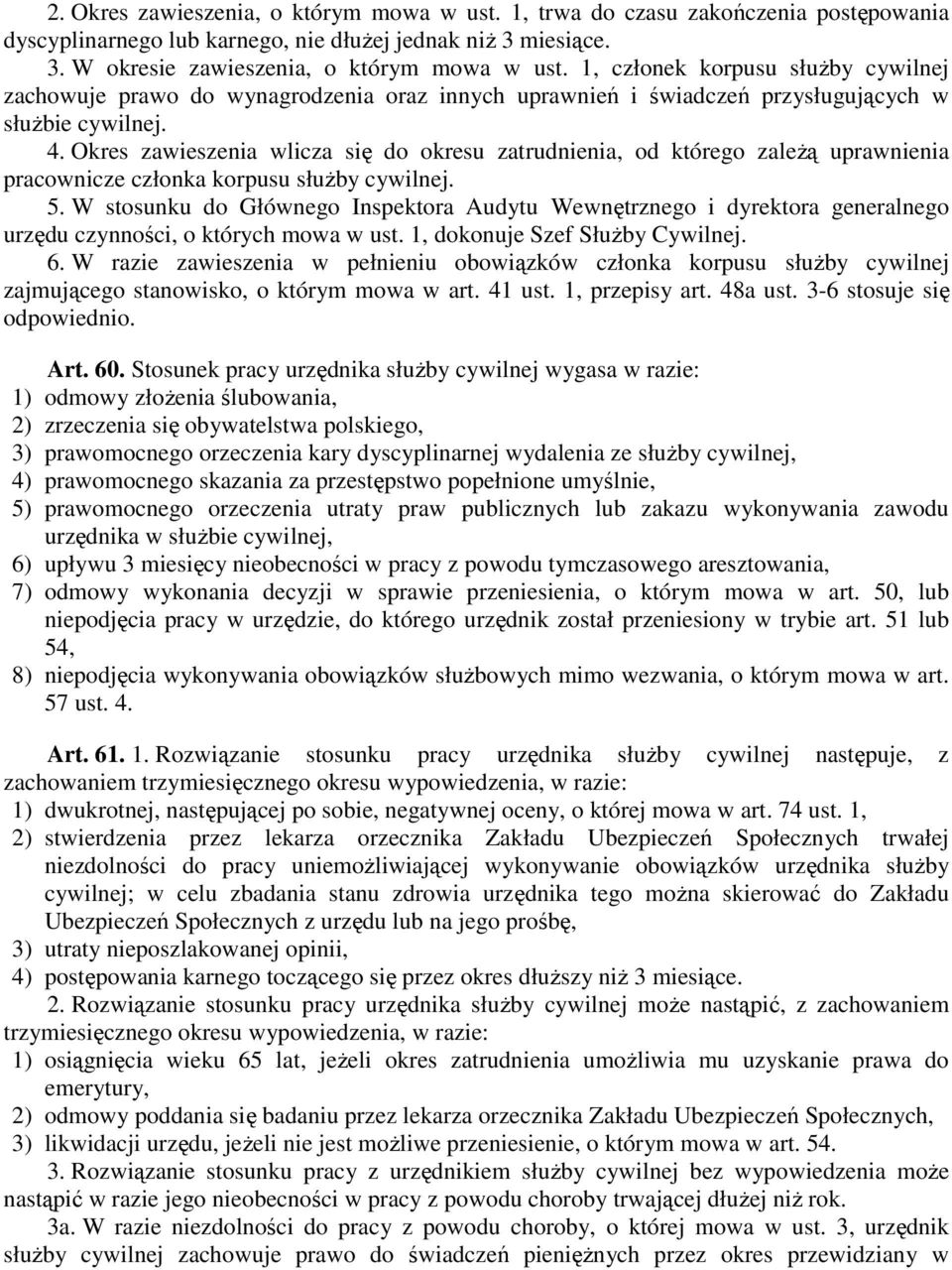 Okres zawieszenia wlicza się do okresu zatrudnienia, od którego zaleŝą uprawnienia pracownicze członka korpusu słuŝby cywilnej. 5.