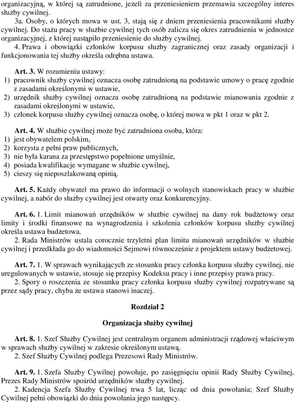 Do staŝu pracy w słuŝbie cywilnej tych osób zalicza się okres zatrudnienia w jednostce organizacyjnej, z której nastąpiło przeniesienie do słuŝby cywilnej. 4.