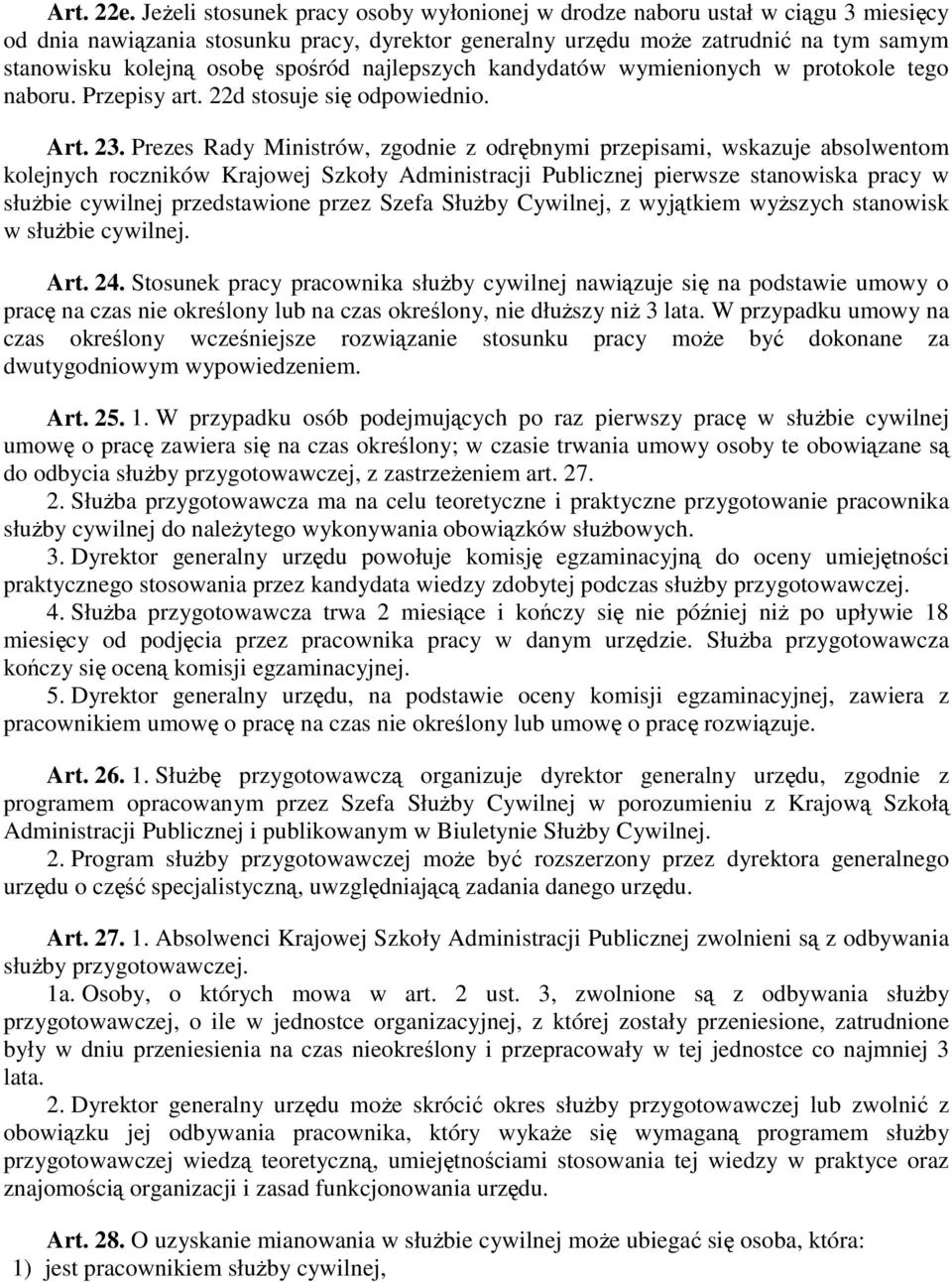 spośród najlepszych kandydatów wymienionych w protokole tego naboru. Przepisy art. 22d stosuje się odpowiednio. Art. 23.