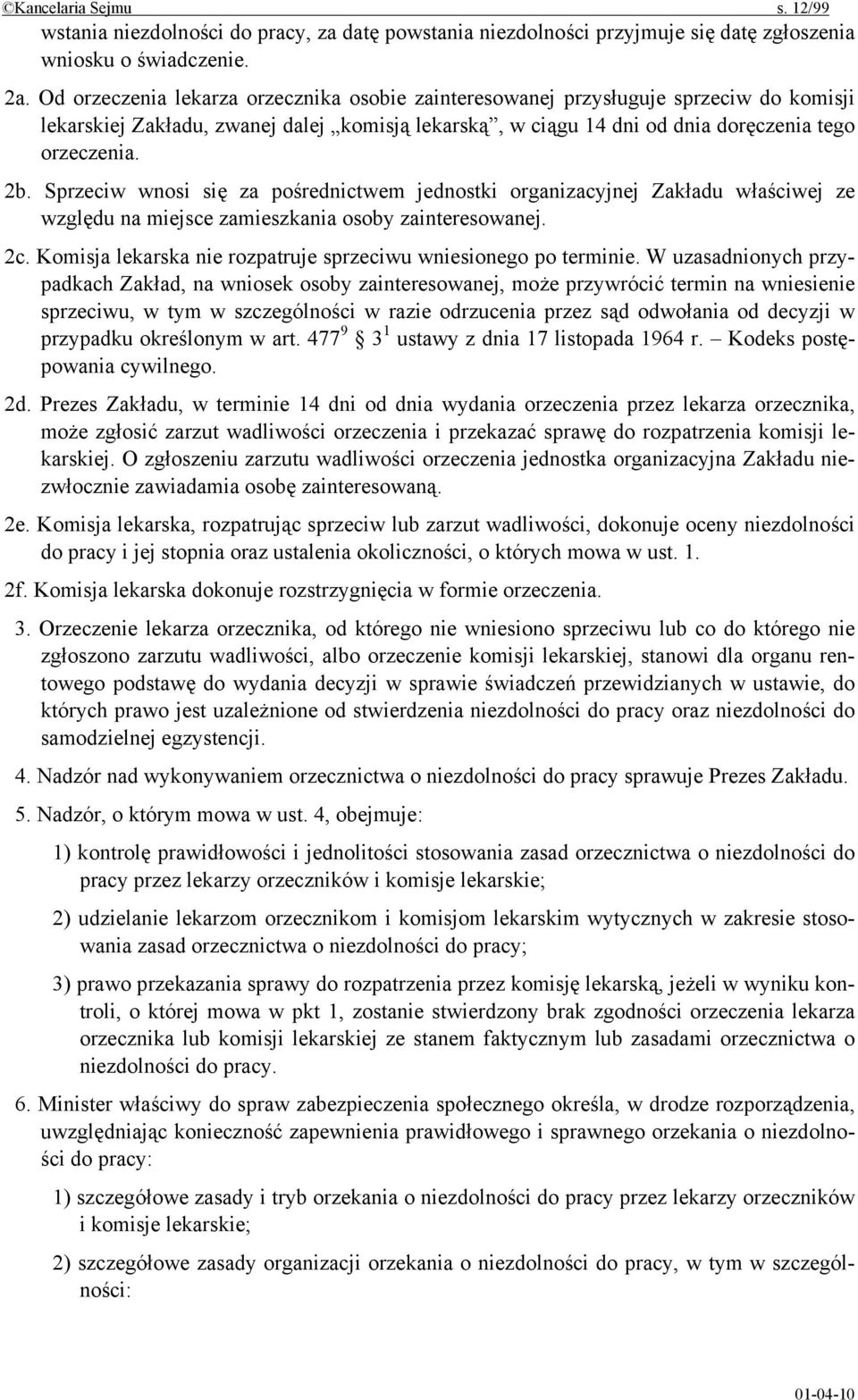 Sprzeciw wnosi się za pośrednictwem jednostki organizacyjnej Zakładu właściwej ze względu na miejsce zamieszkania osoby zainteresowanej. 2c.