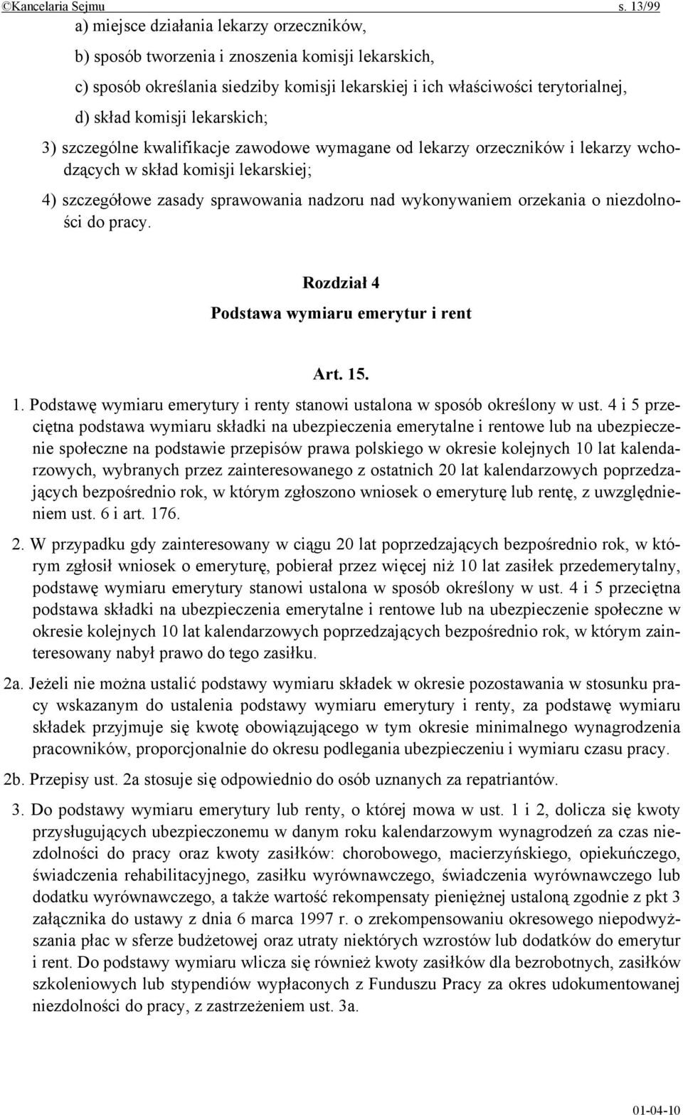 lekarskich; 3) szczególne kwalifikacje zawodowe wymagane od lekarzy orzeczników i lekarzy wchodzących w skład komisji lekarskiej; 4) szczegółowe zasady sprawowania nadzoru nad wykonywaniem orzekania