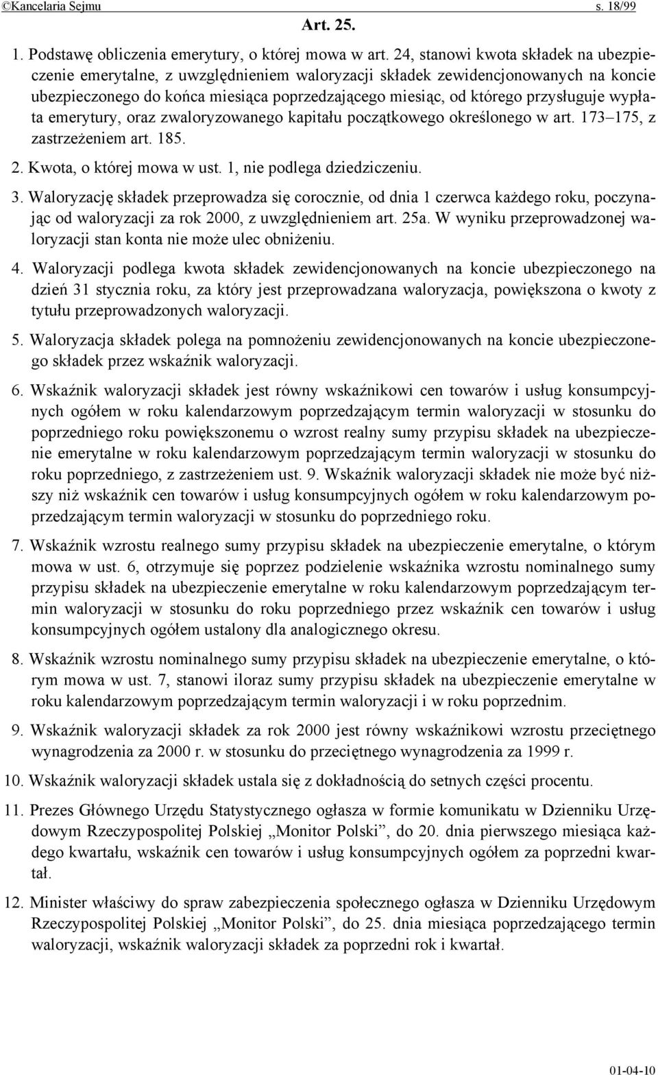 przysługuje wypłata emerytury, oraz zwaloryzowanego kapitału początkowego określonego w art. 173 175, z zastrzeżeniem art. 185. 2. Kwota, o której mowa w ust. 1, nie podlega dziedziczeniu. 3.