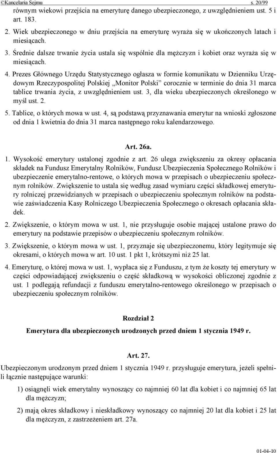 Prezes Głównego Urzędu Statystycznego ogłasza w formie komunikatu w Dzienniku Urzędowym Rzeczypospolitej Polskiej Monitor Polski corocznie w terminie do dnia 31 marca tablice trwania życia, z