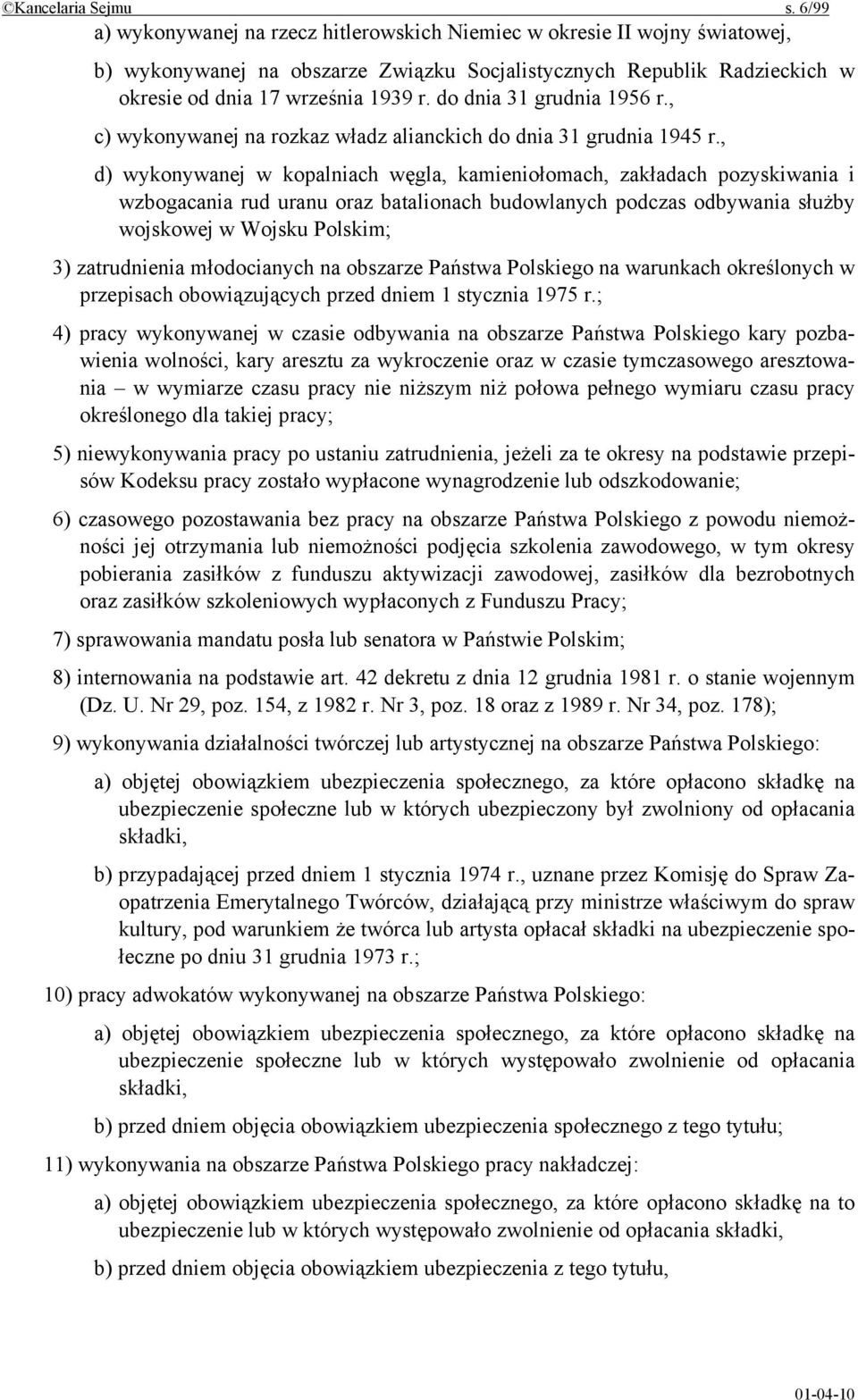 do dnia 31 grudnia 1956 r., c) wykonywanej na rozkaz władz alianckich do dnia 31 grudnia 1945 r.