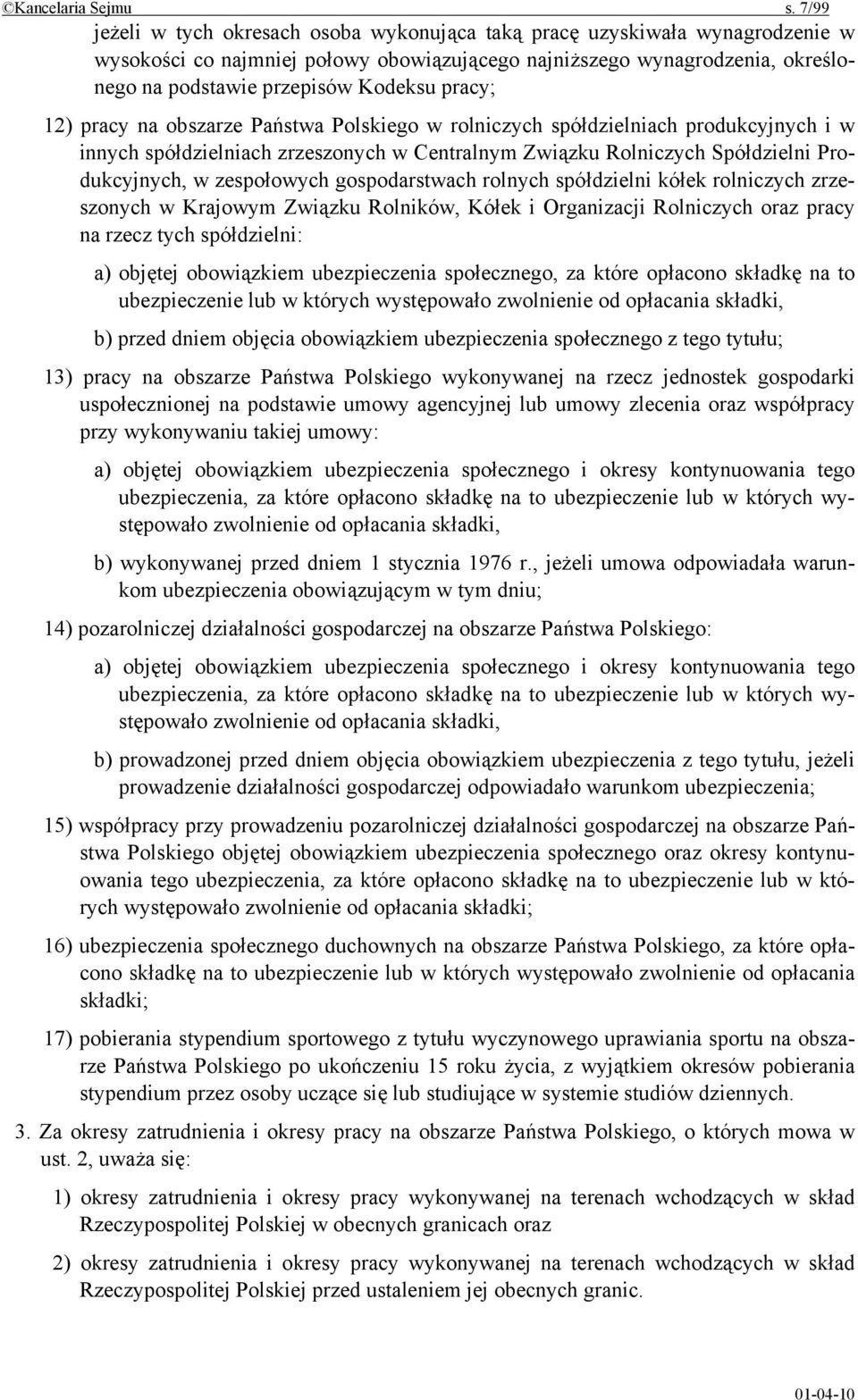 pracy; 12) pracy na obszarze Państwa Polskiego w rolniczych spółdzielniach produkcyjnych i w innych spółdzielniach zrzeszonych w Centralnym Związku Rolniczych Spółdzielni Produkcyjnych, w zespołowych