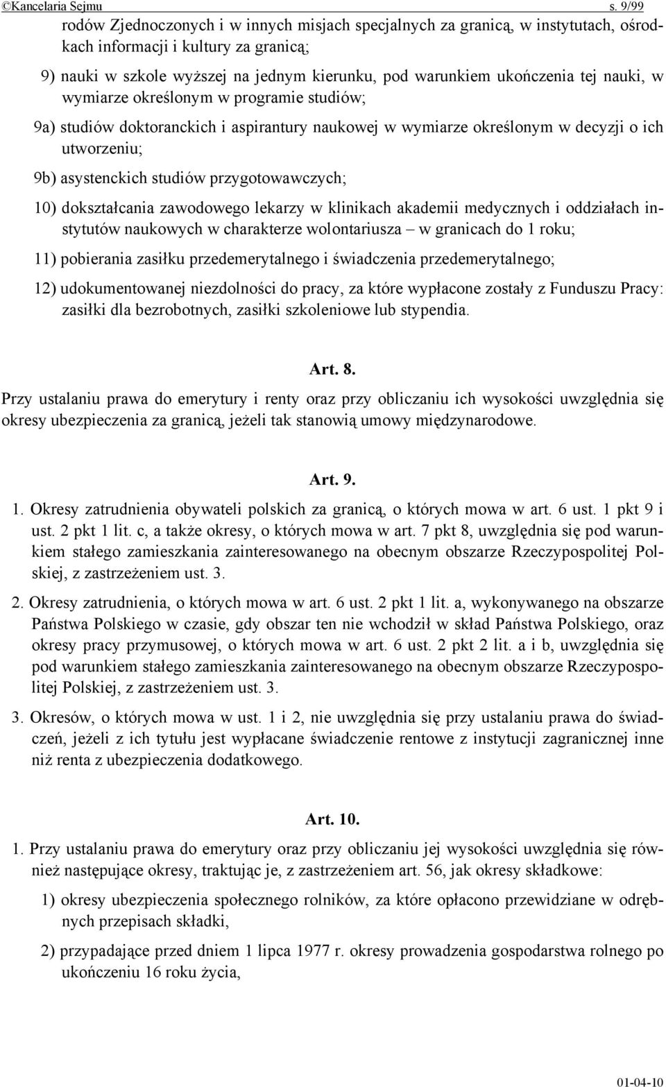 tej nauki, w wymiarze określonym w programie studiów; 9a) studiów doktoranckich i aspirantury naukowej w wymiarze określonym w decyzji o ich utworzeniu; 9b) asystenckich studiów przygotowawczych; 10)