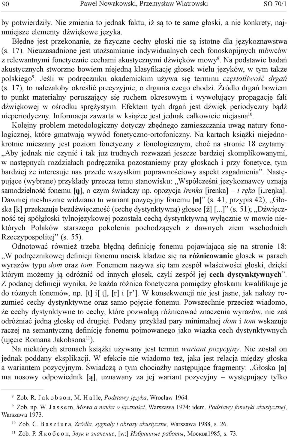 Nieuzasadnione jest utożsamianie indywidualnych cech fonoskopijnych mówców z relewantnymi fonetycznie cechami akustycznymi dźwięków mowy 8.