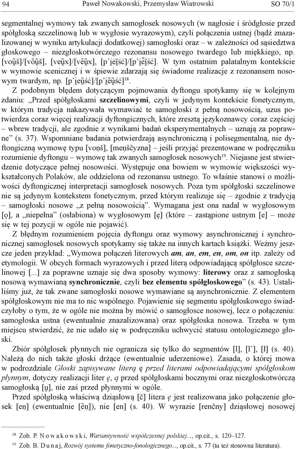 [vou š]/[vo u š], [veu x]/[ve u x], [p i ėĩ ść]/[p i e ĩ ść]. W tym ostatnim palatalnym kontekście w wymowie scenicznej i w śpiewie zdarzają się świadome realizacje z rezonansem nosowym twardym, np.