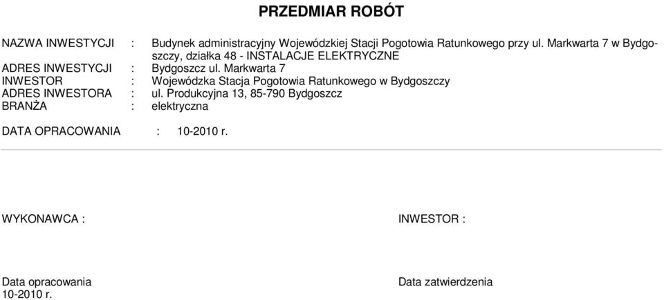 INWESTOR : Wojewódzka Stacja Pogotowia Ratunkowego w Bydgoszczy ADRES INWESTORA : ul Produkcyjna 13, 85-790