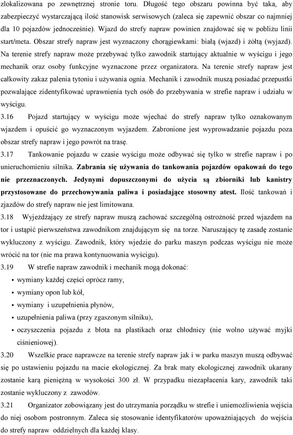 Wjazd do strefy napraw powinien znajdować się w pobliżu linii start/meta. Obszar strefy napraw jest wyznaczony chorągiewkami: białą (wjazd) i żółtą (wyjazd).