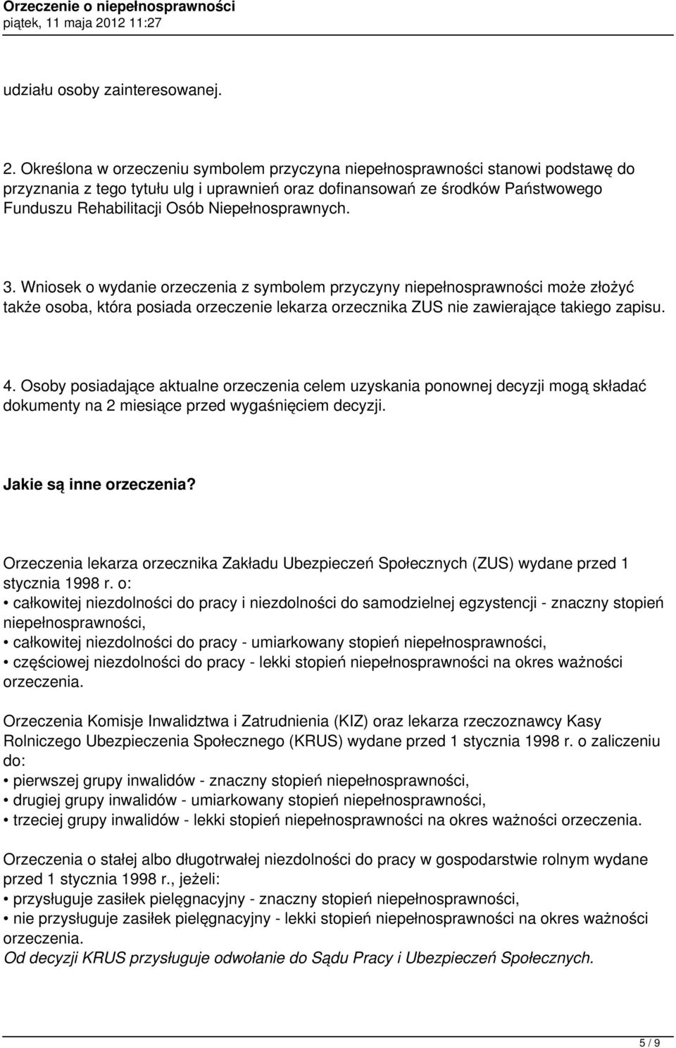 Niepełnosprawnych. 3. Wniosek o wydanie orzeczenia z symbolem przyczyny niepełnosprawności może złożyć także osoba, która posiada orzeczenie lekarza orzecznika ZUS nie zawierające takiego zapisu. 4.